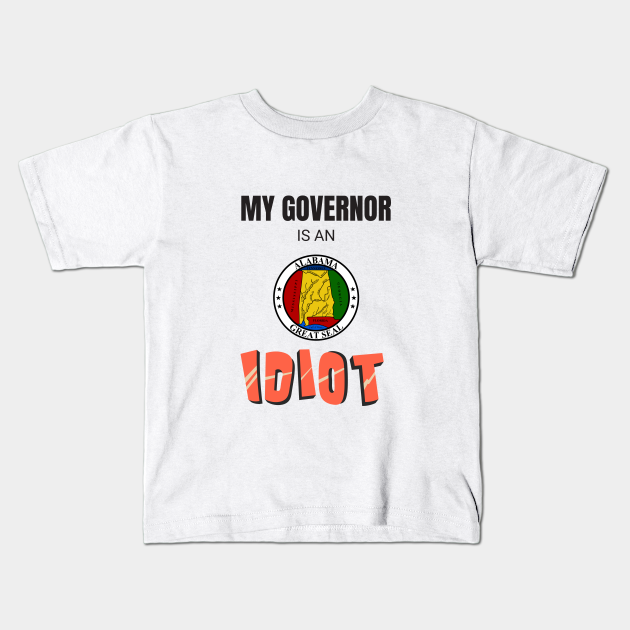 my governor is an idiot tshirt